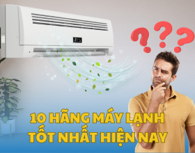 10 Hãng Máy Lạnh Tốt Nhất Hiện Nay 