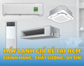 Máy Lạnh Giá Rẻ Tại TP HCM (Chính Hãng - Chất Lượng - Uy Tín)