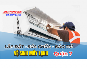 LẮP ĐẶT, SỬA CHỮA, BẢO TRÌ VỆ SINH MÁY LẠNH QUẬN 7