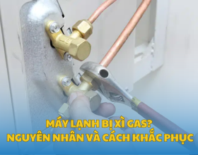 Máy Lạnh Bị Xì Gas? Nguyên Nhân Và Cách Khắc Phục