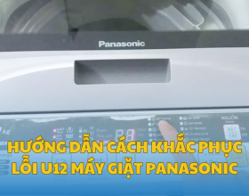 Hướng Dẫn Khắc Phục Lỗi U12 Máy Giặt Panasonic