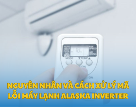 Nguyên Nhân Và Cách Xử Lý Mã Lỗi Máy Lạnh Alaska Inverter