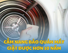 Cẩm Nang Bảo Quản Máy Giặt Được Hơn 10 Năm