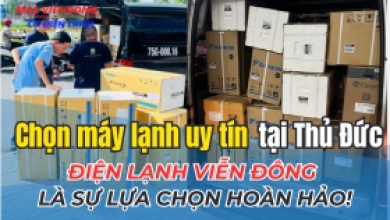 Chọn máy lạnh uy tín tại Thủ Đức: Điện Lạnh Viễn Đông là sự lựa chọn hoàn hảo!